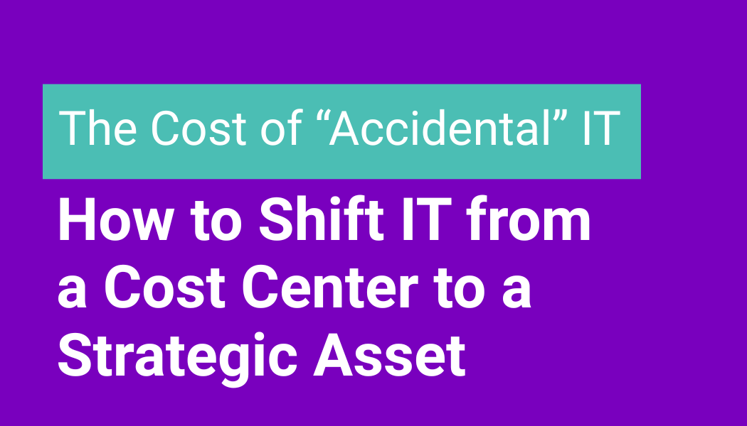 How to Shift IT from a Cost Center to a Strategic Asset